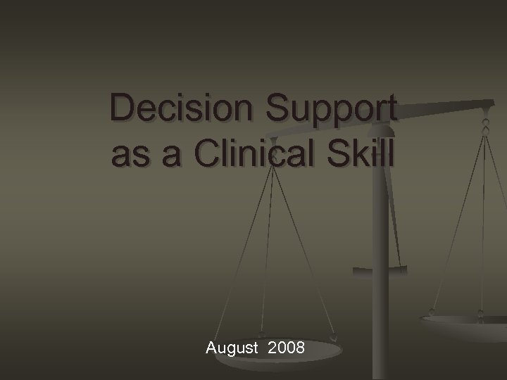 Decision Support as a Clinical Skill August 2008 