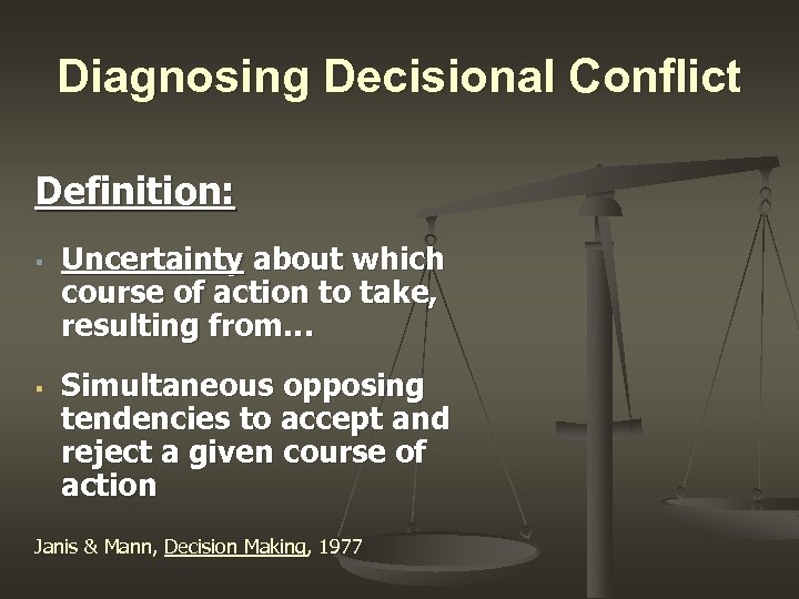 Diagnosing Decisional Conflict Definition: § § Uncertainty about which course of action to take,