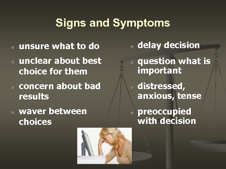 Signs and Symptoms n n unsure what to do unclear about best choice for