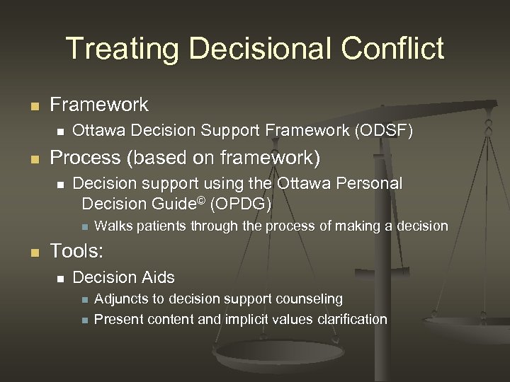 Treating Decisional Conflict n Framework n n Ottawa Decision Support Framework (ODSF) Process (based