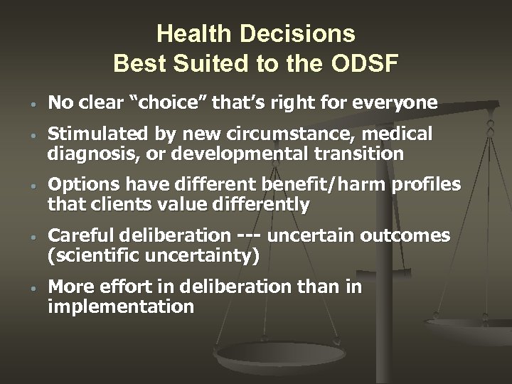 Health Decisions Best Suited to the ODSF • No clear “choice” that’s right for