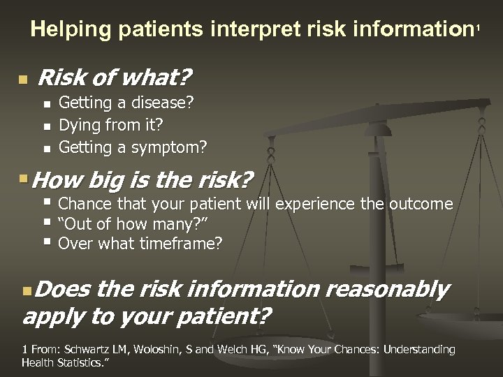 Helping patients interpret risk information 1 n Risk of what? n n n Getting