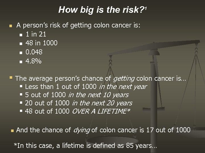 How big is the risk? 1 n A person’s risk of getting colon cancer