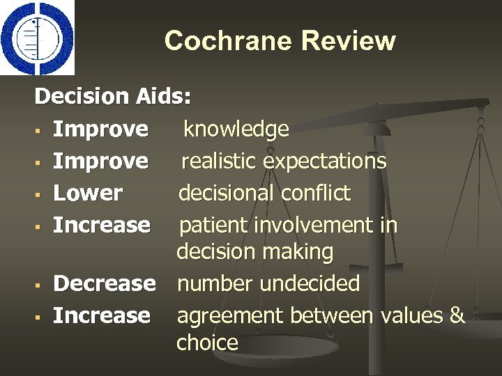 Cochrane Review Decision Aids: § Improve knowledge § Improve realistic expectations § Lower decisional