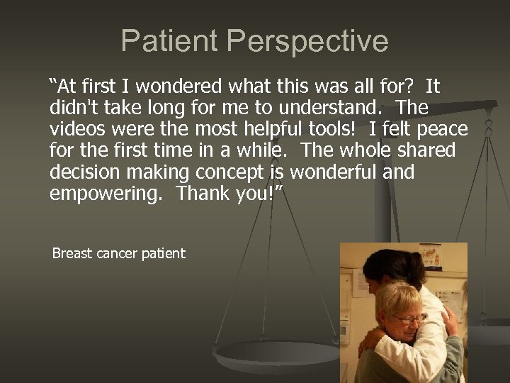 Patient Perspective “At first I wondered what this was all for? It didn't take