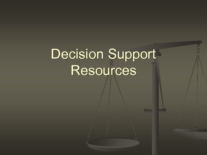 Decision Support Resources 