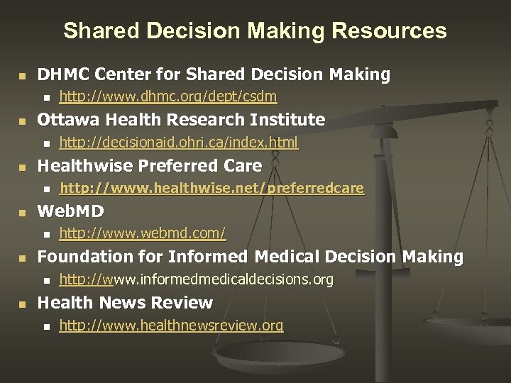 Shared Decision Making Resources n DHMC Center for Shared Decision Making n n Ottawa