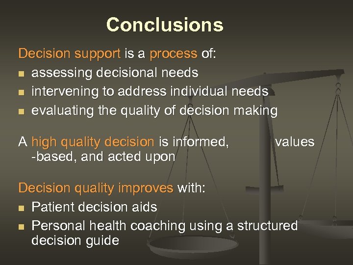 Conclusions Decision support is a process of: n assessing decisional needs n intervening to