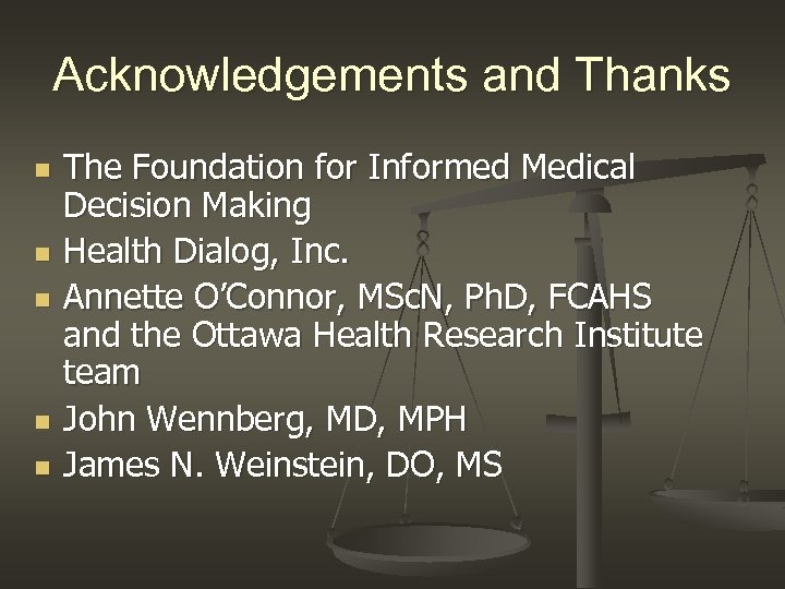 Acknowledgements and Thanks n n n The Foundation for Informed Medical Decision Making Health