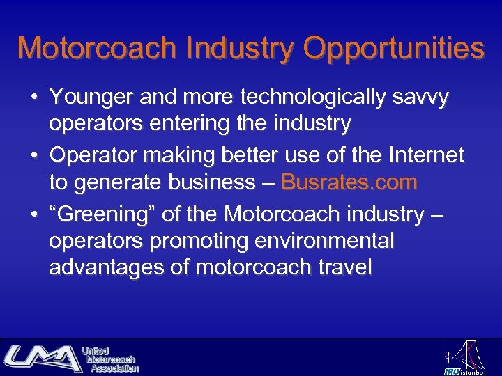 Motorcoach Industry Opportunities • Younger and more technologically savvy operators entering the industry •