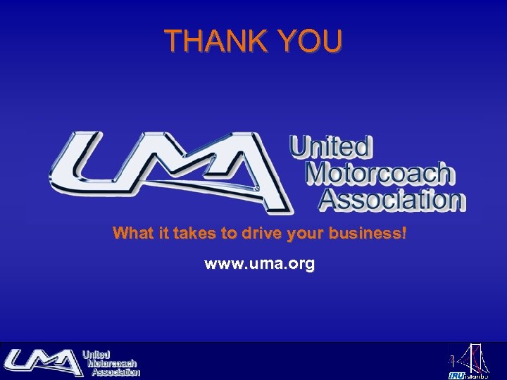 THANK YOU What it takes to drive your business! www. uma. org 