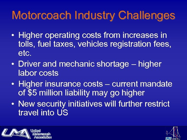 Motorcoach Industry Challenges • Higher operating costs from increases in tolls, fuel taxes, vehicles