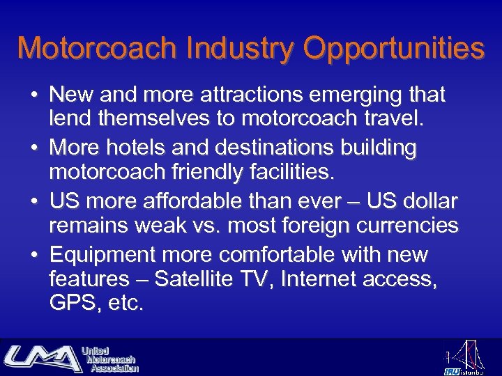 Motorcoach Industry Opportunities • New and more attractions emerging that lend themselves to motorcoach