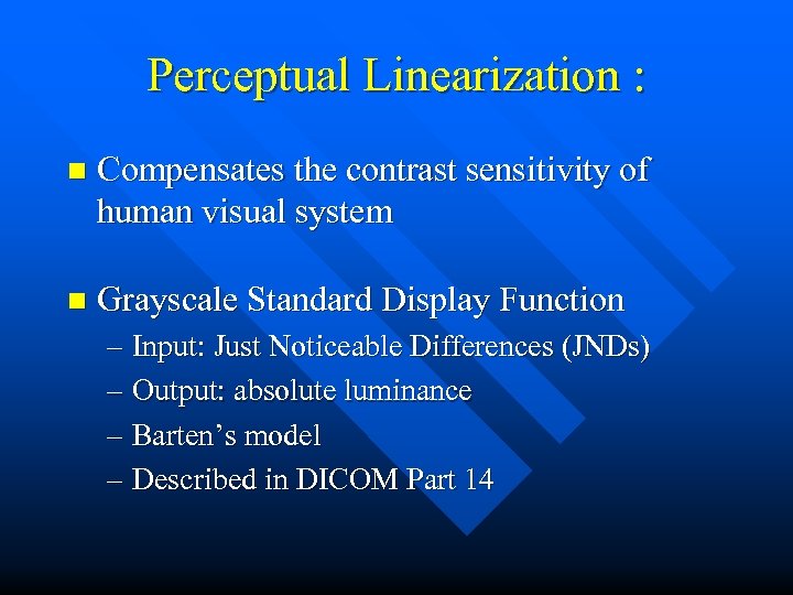 Perceptual Linearization : n Compensates the contrast sensitivity of human visual system n Grayscale