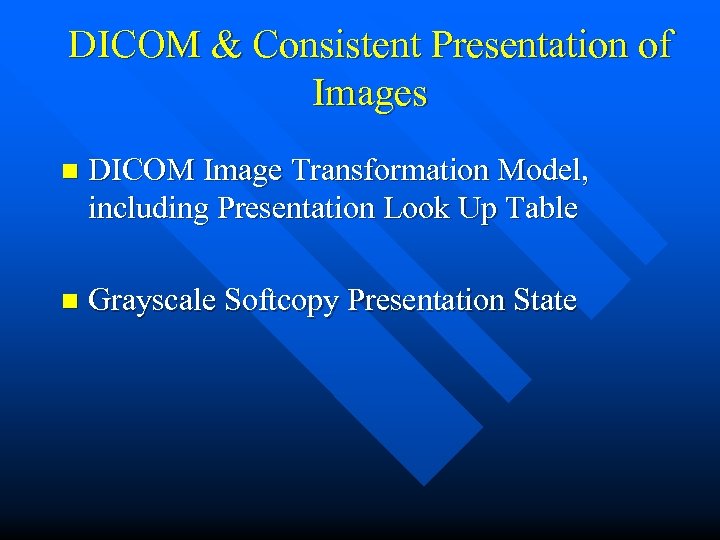 DICOM & Consistent Presentation of Images n DICOM Image Transformation Model, including Presentation Look