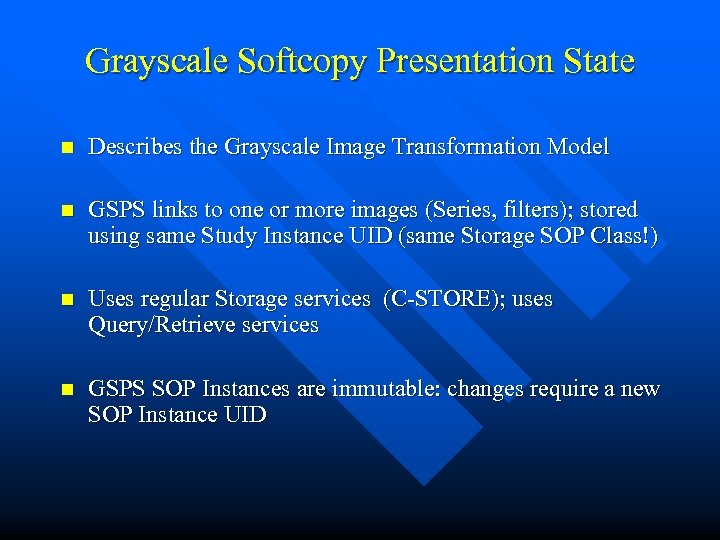 Grayscale Softcopy Presentation State n Describes the Grayscale Image Transformation Model n GSPS links