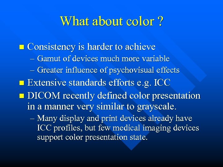 What about color ? n Consistency is harder to achieve – Gamut of devices
