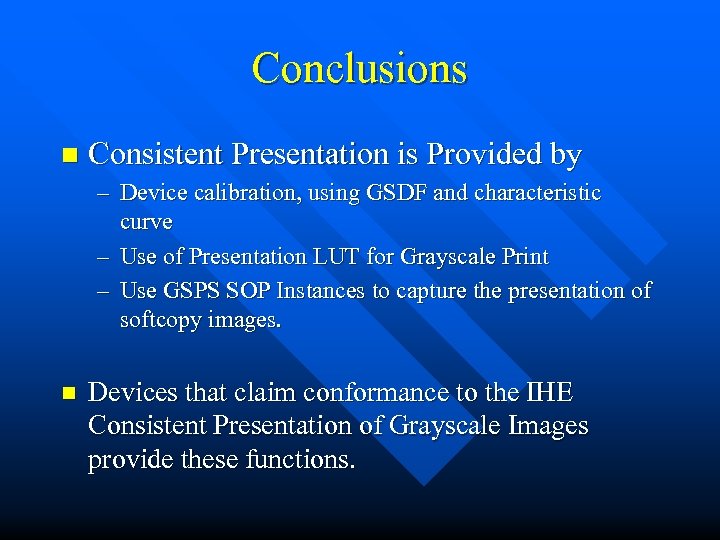 Conclusions n Consistent Presentation is Provided by – Device calibration, using GSDF and characteristic