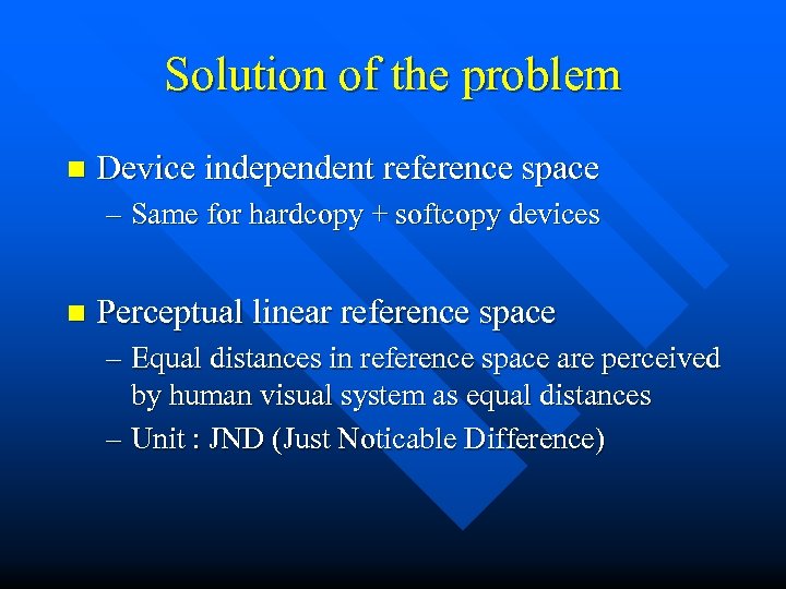 Solution of the problem n Device independent reference space – Same for hardcopy +