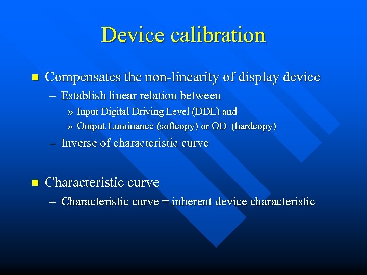 Device calibration n Compensates the non-linearity of display device – Establish linear relation between