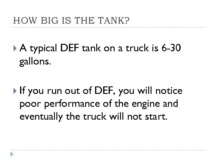 HOW BIG IS THE TANK? A typical DEF tank on a truck is 6
