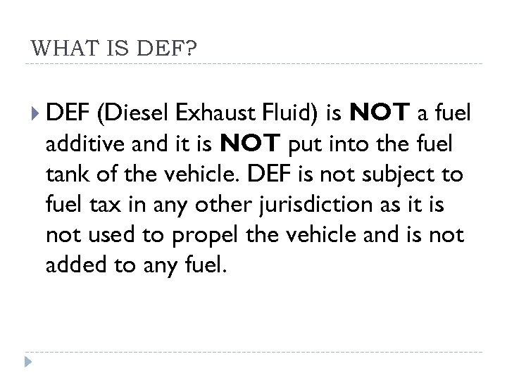 WHAT IS DEF? DEF (Diesel Exhaust Fluid) is NOT a fuel additive and it