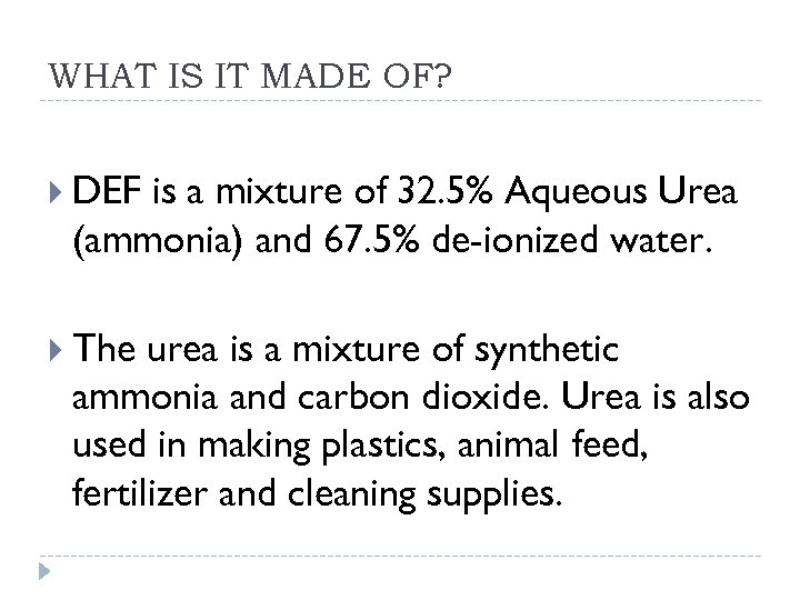 WHAT IS IT MADE OF? DEF is a mixture of 32. 5% Aqueous Urea