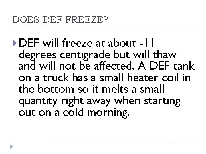 DOES DEF FREEZE? DEF will freeze at about -11 degrees centigrade but will thaw