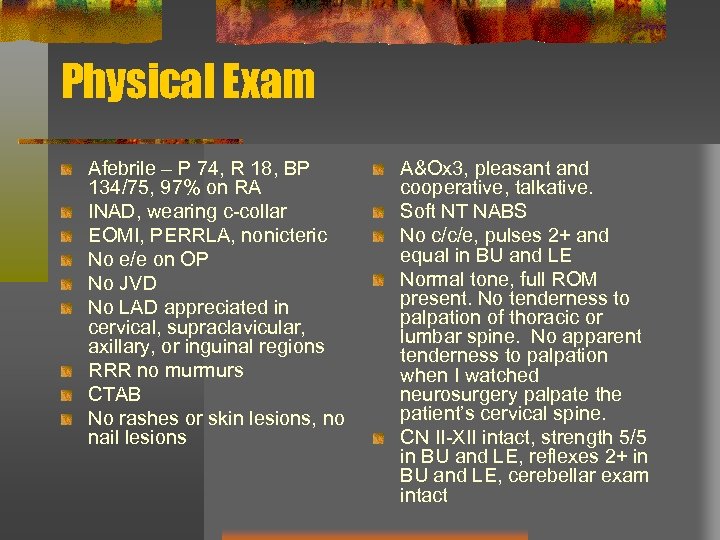 Physical Exam Afebrile – P 74, R 18, BP 134/75, 97% on RA INAD,