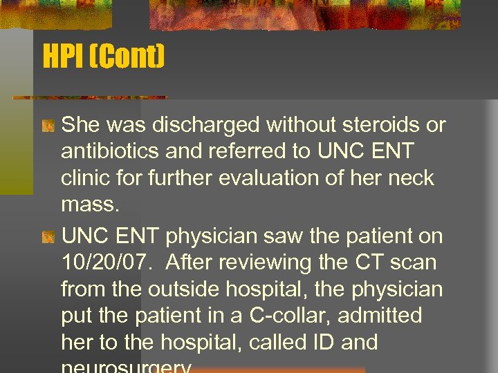HPI (Cont) She was discharged without steroids or antibiotics and referred to UNC ENT