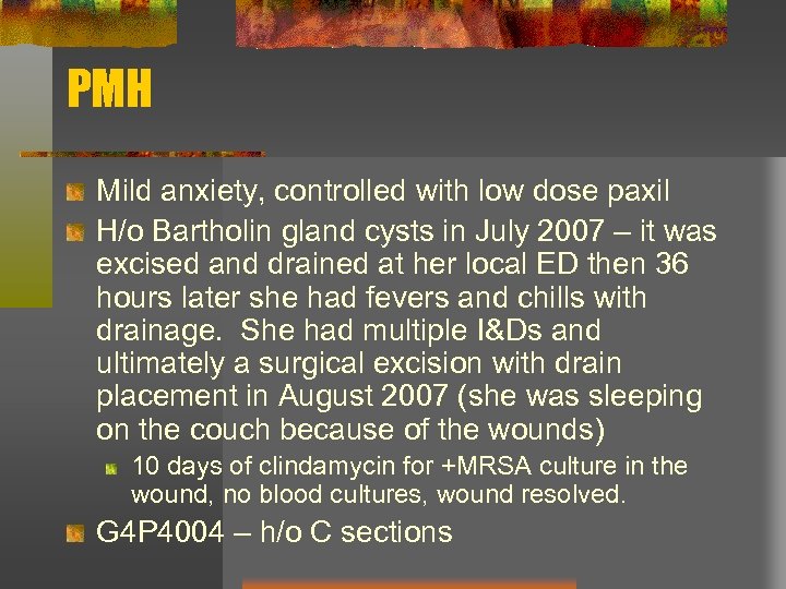 PMH Mild anxiety, controlled with low dose paxil H/o Bartholin gland cysts in July