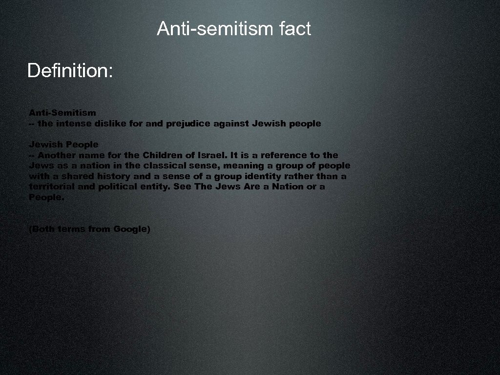 Anti-semitism fact Definition: Anti-Semitism -- the intense dislike for and prejudice against Jewish people