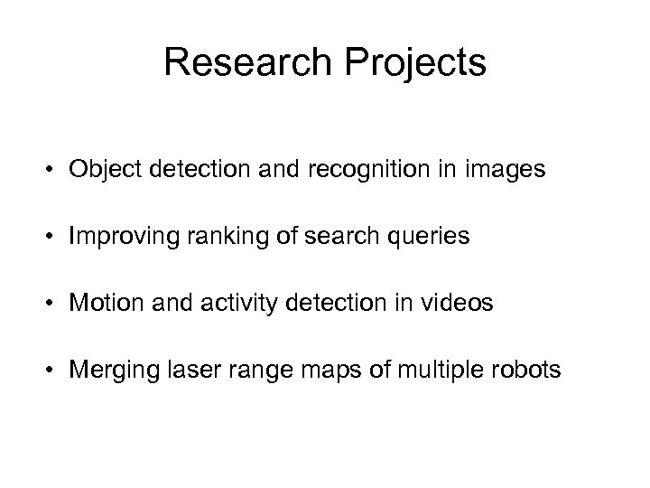 Research Projects • Object detection and recognition in images • Improving ranking of search
