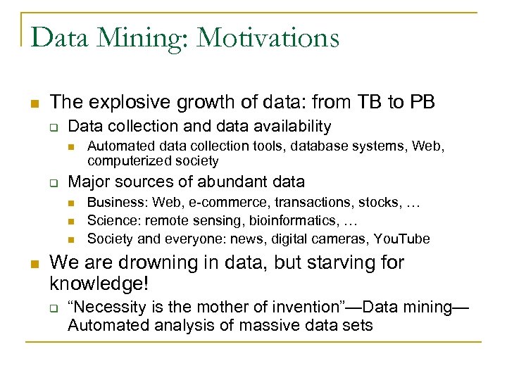 Data Mining: Motivations n The explosive growth of data: from TB to PB q