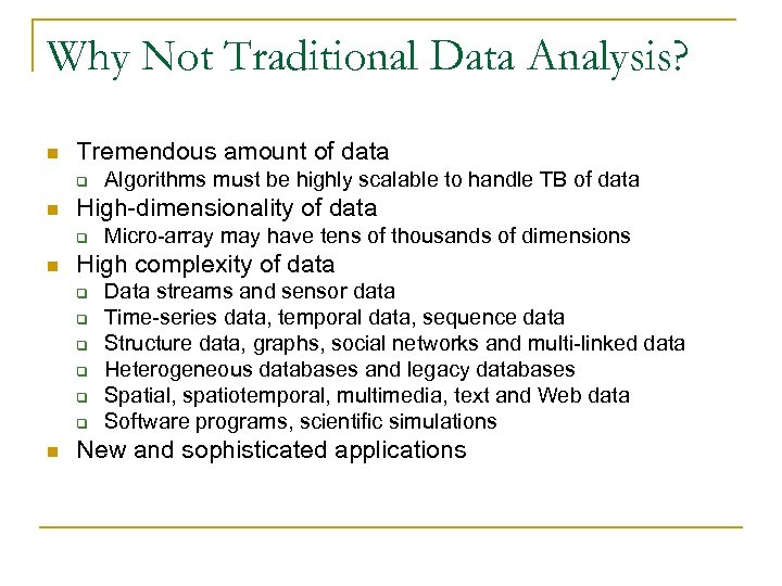 Why Not Traditional Data Analysis? n Tremendous amount of data q n High-dimensionality of