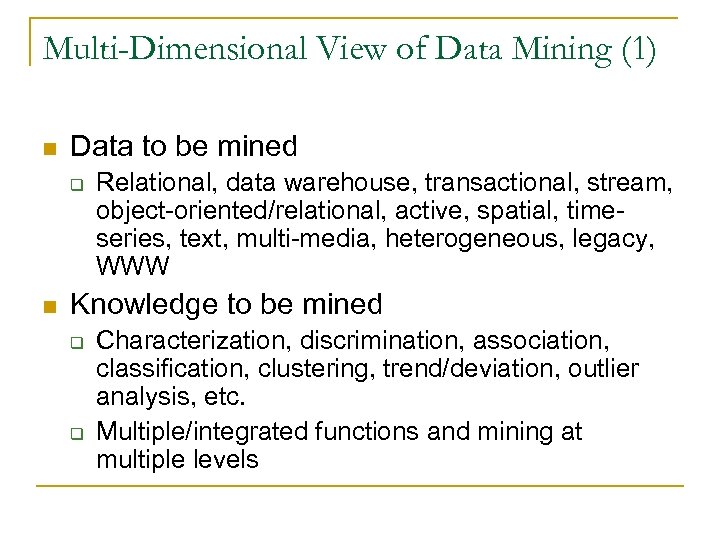 Multi-Dimensional View of Data Mining (1) n Data to be mined q n Relational,