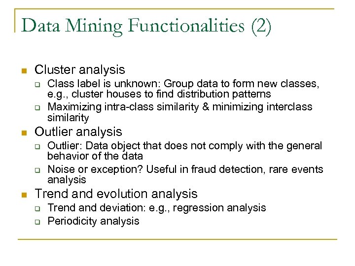Data Mining Functionalities (2) n Cluster analysis q q n Outlier analysis q q