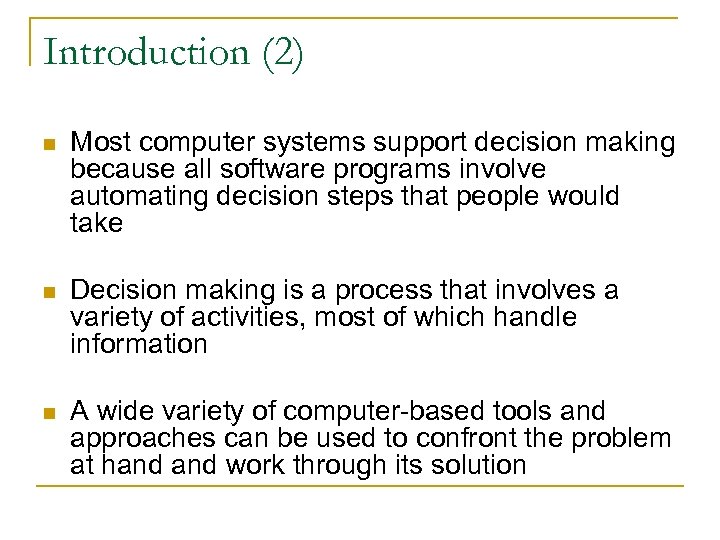 Introduction (2) n Most computer systems support decision making because all software programs involve