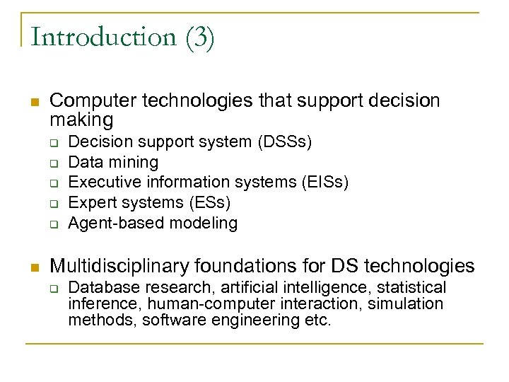 Introduction (3) n Computer technologies that support decision making q q q n Decision