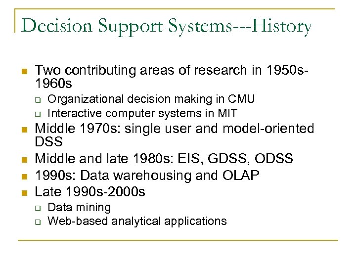 Decision Support Systems---History n Two contributing areas of research in 1950 s 1960 s