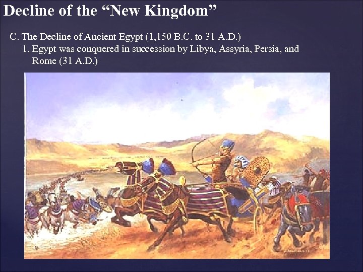 Decline of the “New Kingdom” C. The Decline of Ancient Egypt (1, 150 B.