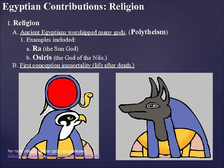 Egyptian Contributions: Religion I. Religion A. Ancient Egyptians worshipped many gods. (Polytheism) 1. Examples