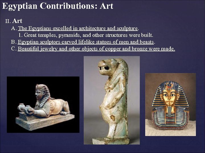 Egyptian Contributions: Art II. Art A. The Egyptians excelled in architecture and sculpture. 1.