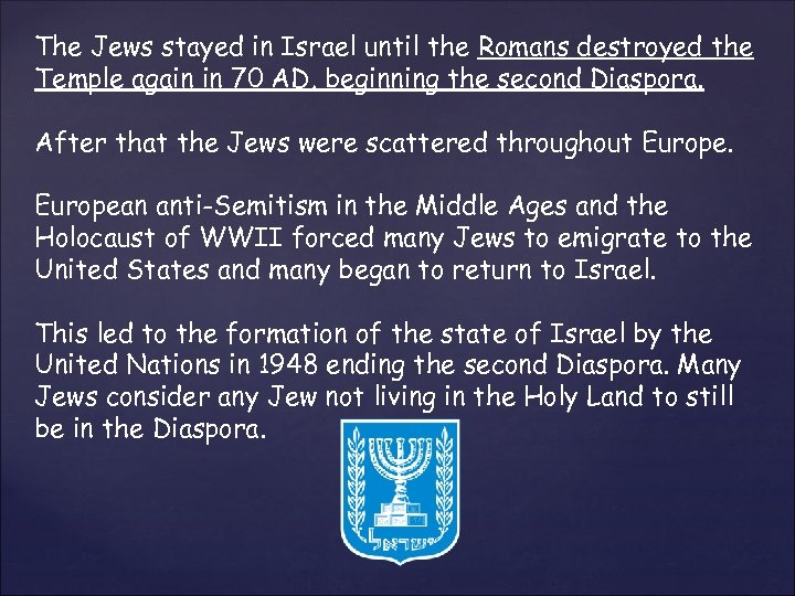 The Jews stayed in Israel until the Romans destroyed the Temple again in 70