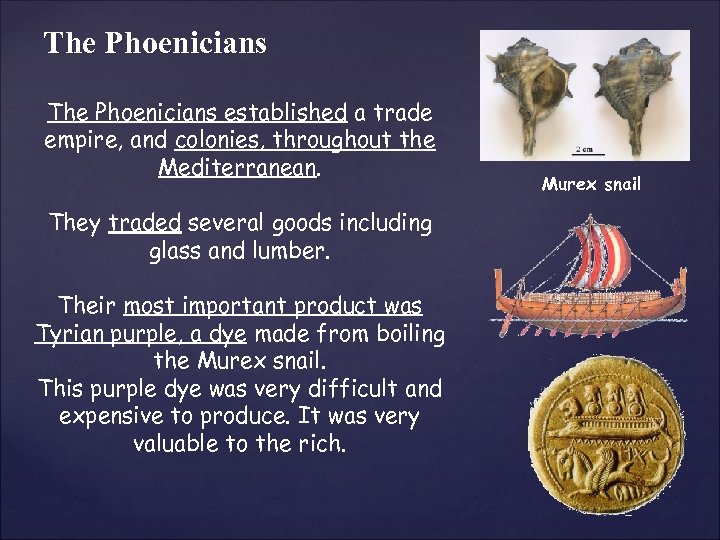 The Phoenicians established a trade empire, and colonies, throughout the Mediterranean. They traded several
