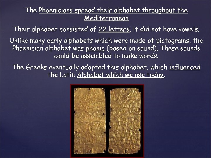 The Phoenicians spread their alphabet throughout the Mediterranean Their alphabet consisted of 22 letters,