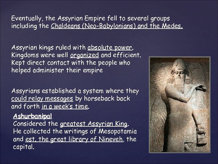 Eventually, the Assyrian Empire fell to several groups including the Chaldeans (Neo-Babylonians) and the