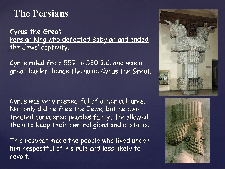 The Persians Cyrus the Great Persian King who defeated Babylon and ended the Jews’