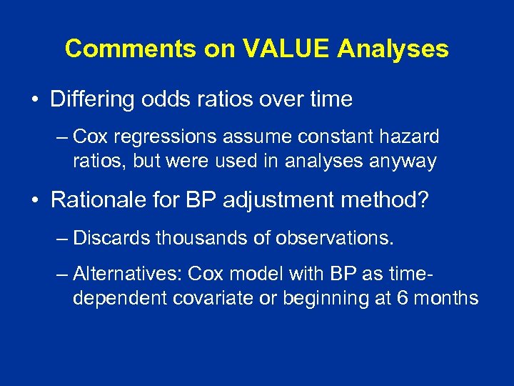 Comments on VALUE Analyses • Differing odds ratios over time – Cox regressions assume