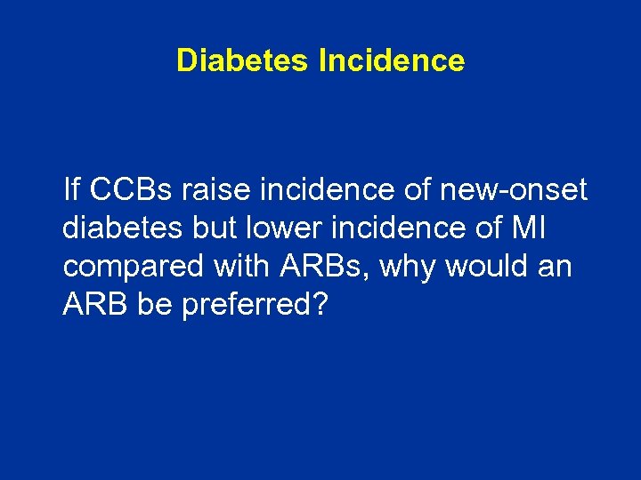 Diabetes Incidence If CCBs raise incidence of new-onset diabetes but lower incidence of MI